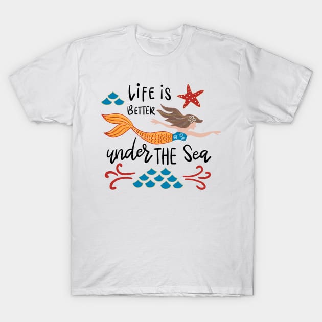 Life is better under the sea T-Shirt by jollydesigns